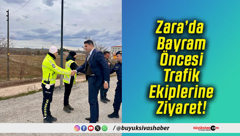 Zara’da Bayram Öncesi Trafik Ekiplerine Ziyaret!