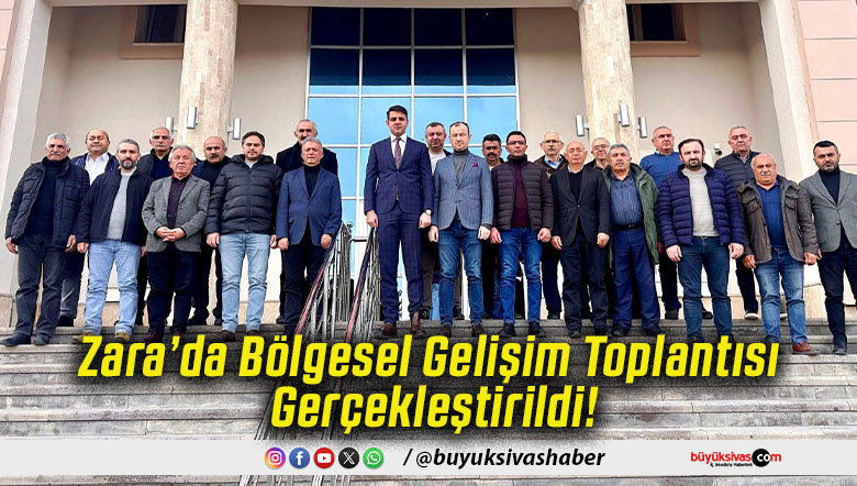 Zara’da Bölgesel Gelişim Toplantısı Gerçekleştirildi!