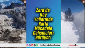 Zara’da Köy Yollarında Karla Mücadele Çalışmaları Sürüyor!