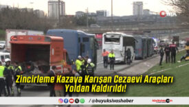 Zincirleme Kazaya Karışan Cezaevi Araçları Yoldan Kaldırıldı!