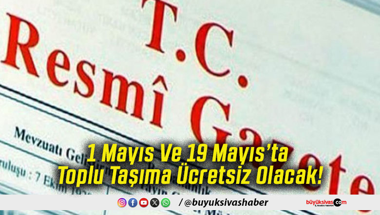 1 Mayıs Ve 19 Mayıs’ta Toplu Taşıma Ücretsiz Olacak!