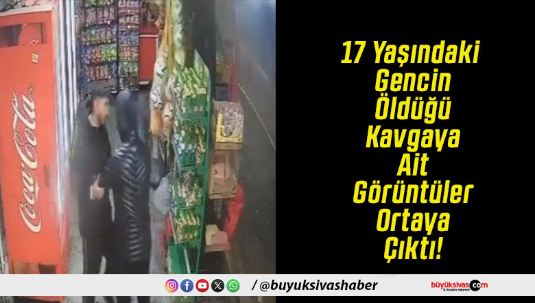17 Yaşındaki Gencin Öldüğü Kavgaya Ait Görüntüler Ortaya Çıktı!