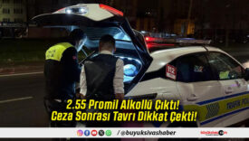 2.55 Promil Alkollü Çıktı! Ceza Sonrası Tavrı Dikkat Çekti!