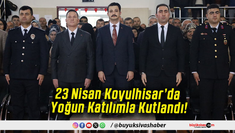23 Nisan Koyulhisar’da Yoğun Katılımla Kutlandı!