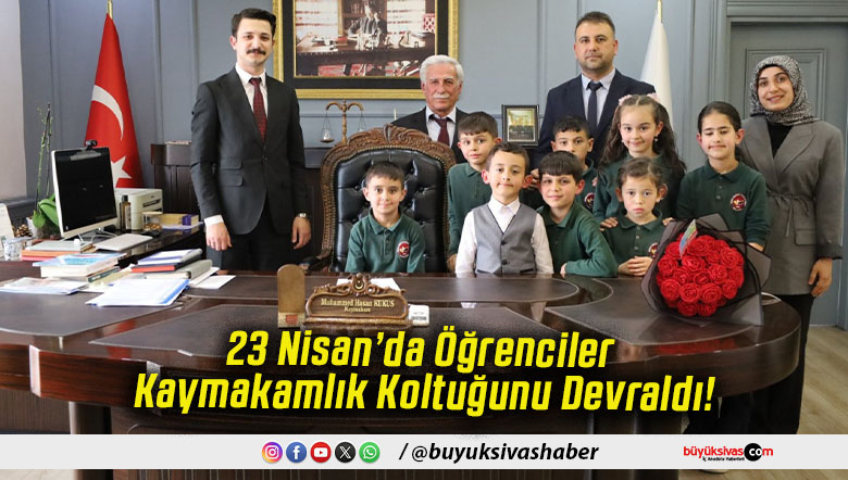23 Nisan’da Öğrenciler Kaymakamlık Koltuğunu Devraldı!