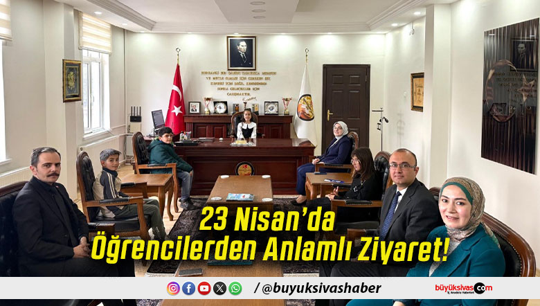 23 Nisan’da Öğrencilerden Anlamlı Ziyaret!