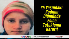 25 Yaşındaki Kadının Ölümünde Eşine Tutuklama Kararı!