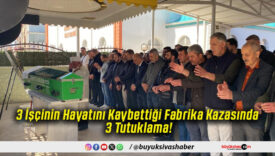 3 İşçinin Hayatını Kaybettiği Fabrika Kazasında 3 Tutuklama!