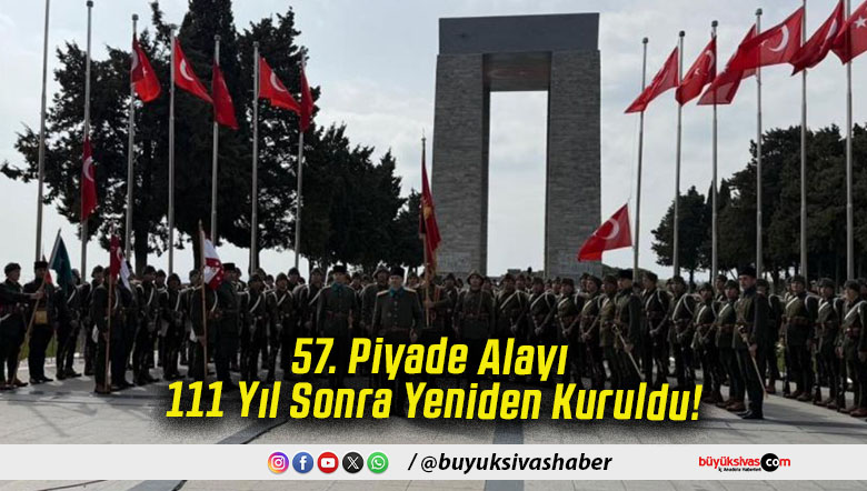 57. Piyade Alayı 111 Yıl Sonra Yeniden Kuruldu!