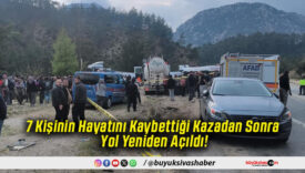 7 Kişinin Hayatını Kaybettiği Kazadan Sonra Yol Yeniden Açıldı!