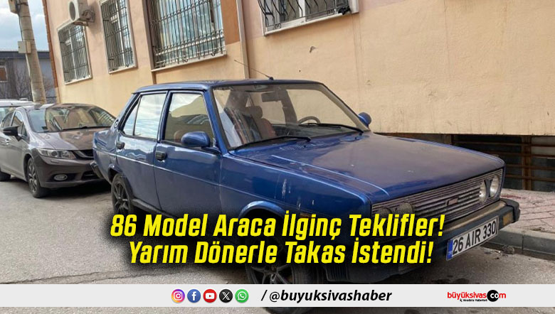 86 Model Araca İlginç Teklifler! Yarım Dönerle Takas İstendi!