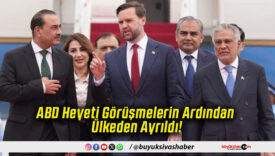 ABD Heyeti Görüşmelerin Ardından Ülkeden Ayrıldı!