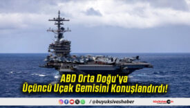 ABD Orta Doğu’ya Üçüncü Uçak Gemisini Konuşlandırdı!