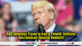 ABD Senatosu Trump’ın İran’a Yönelik Yetkisini Sınırlandıran Tasarıyı Reddetti!