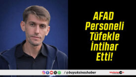 AFAD Personeli Tüfekle İntihar Etti!
