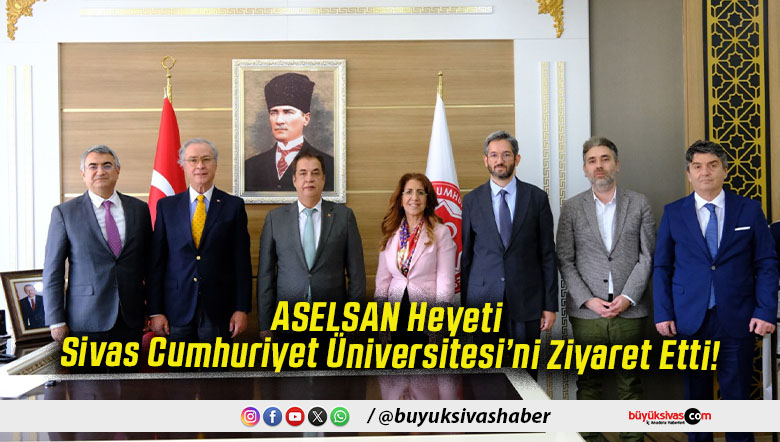 ASELSAN Heyeti Sivas Cumhuriyet Üniversitesi’ni Ziyaret Etti!