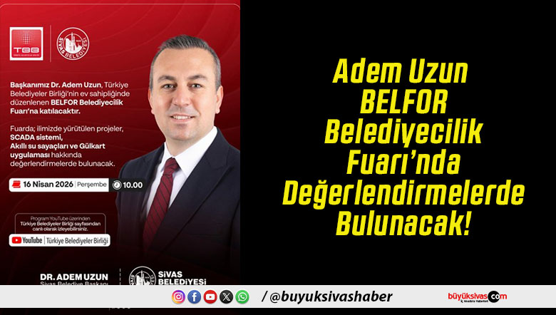 Adem Uzun BELFOR Belediyecilik Fuarı’nda Değerlendirmelerde Bulunacak!