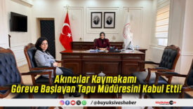 Akıncılar Kaymakamı Göreve Başlayan Tapu Müdüresini Kabul Etti!