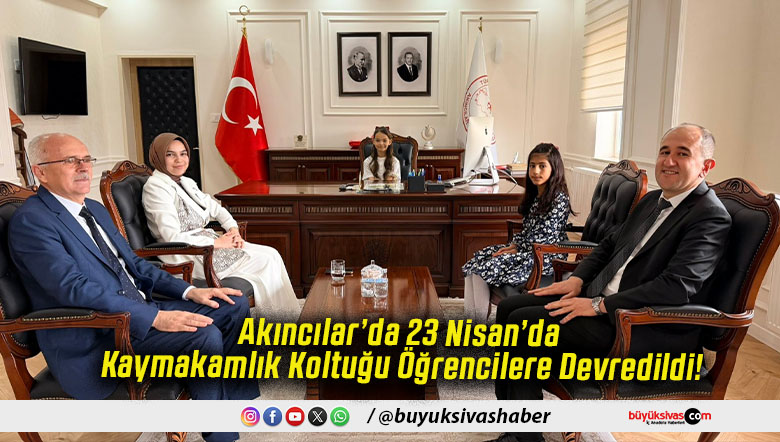 Akıncılar’da 23 Nisan’da Kaymakamlık Koltuğu Öğrencilere Devredildi!