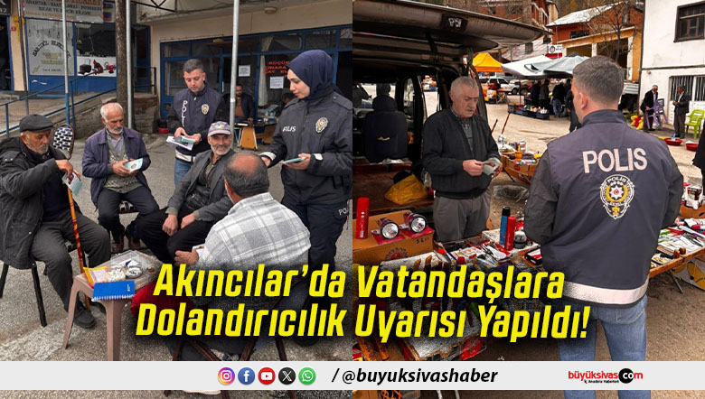 Akıncılar’da Vatandaşlara Dolandırıcılık Uyarısı Yapıldı!