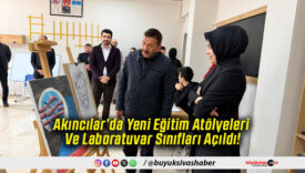 Akıncılar’da Yeni Eğitim Atölyeleri Ve Laboratuvar Sınıfları Açıldı!