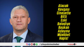 Alacak Kavgası Cinayetle Bitti Eski Belediye Başkan Adayına Müebbet Hapis!