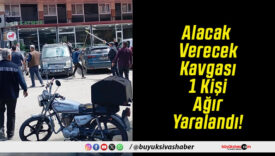 Alacak Verecek Kavgası 1 Kişi Ağır Yaralandı!