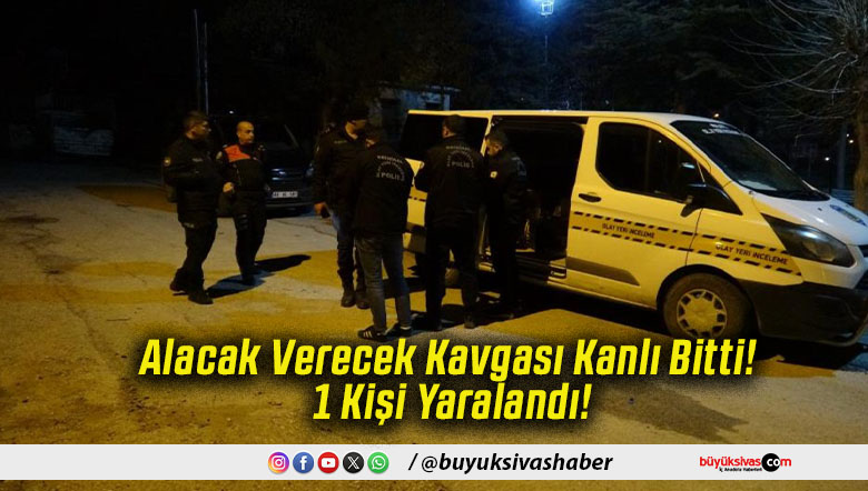 Alacak Verecek Kavgası Kanlı Bitti! 1 Kişi Yaralandı!
