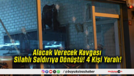 Alacak Verecek Kavgası Silahlı Saldırıya Dönüştü! 4 Kişi Yaralı!