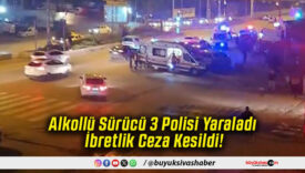Alkollü Sürücü 3 Polisi Yaraladı İbretlik Ceza Kesildi!