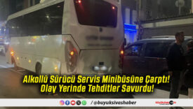 Alkollü Sürücü Servis Minibüsüne Çarptı! Olay Yerinde Tehditler Savurdu!