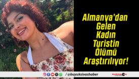 Almanya’dan Gelen Kadın Turistin Ölümü Araştırılıyor!