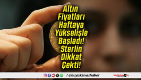 Altın Fiyatları Haftaya Yükselişle Başladı! Sterlin Dikkat Çekti!