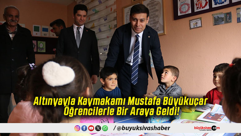 Altınyayla Kaymakamı Mustafa Büyükuçar Öğrencilerle Bir Araya Geldi!