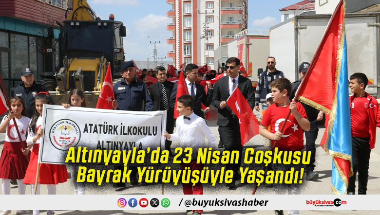 Altınyayla’da 23 Nisan Coşkusu Bayrak Yürüyüşüyle Yaşandı!