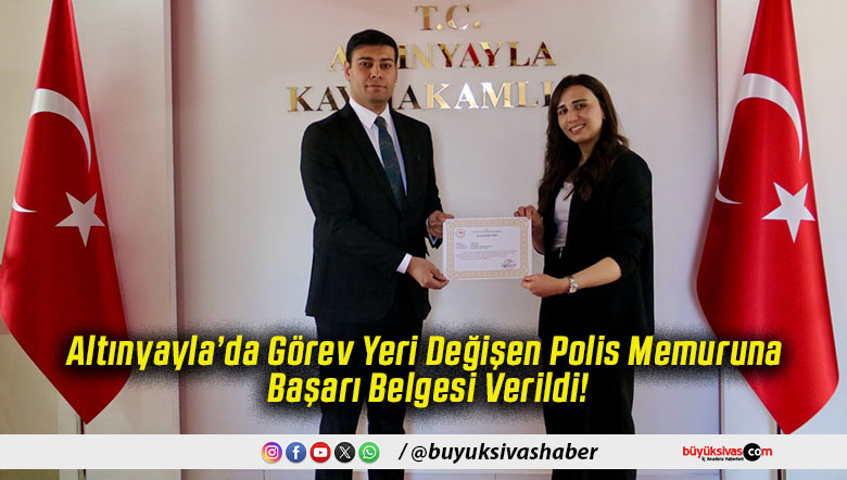 Altınyayla’da Görev Yeri Değişen Polis Memuruna Başarı Belgesi Verildi!
