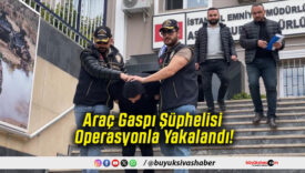 Araç Gaspı Şüphelisi Operasyonla Yakalandı!