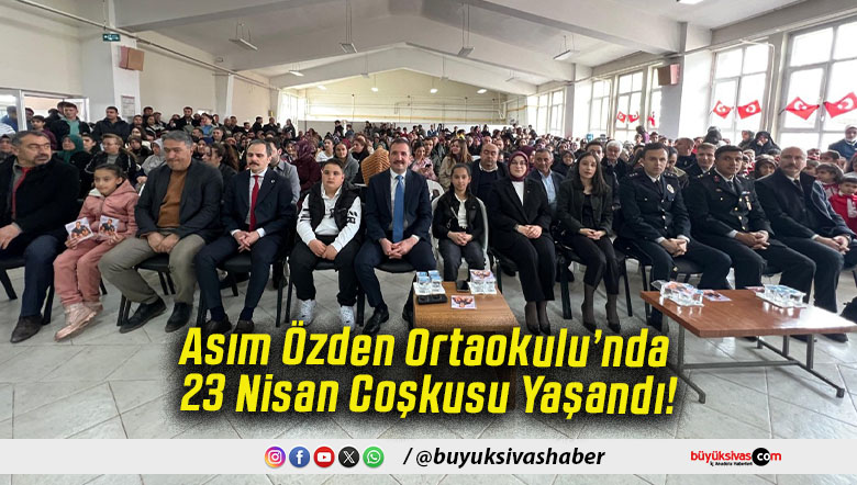Asım Özden Ortaokulu’nda 23 Nisan Coşkusu Yaşandı!