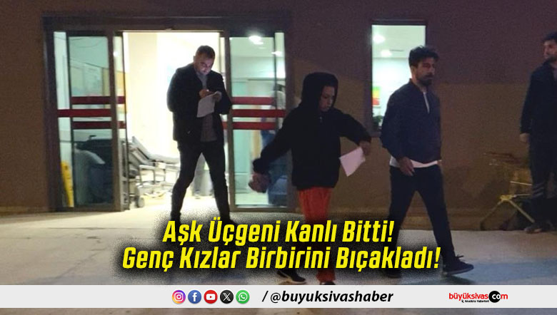 Aşk Üçgeni Kanlı Bitti! Genç Kızlar Birbirini Bıçakladı!