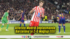 Atletico Madrid Deplasmanda Barcelona’yı 2-0 Mağlup Etti!