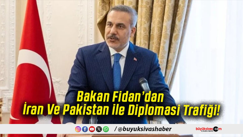 Bakan Fidan’dan İran Ve Pakistan ile Diplomasi Trafiği!