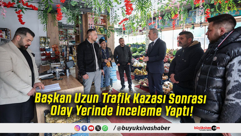 Başkan Uzun Trafik Kazası Sonrası Olay Yerinde İnceleme Yaptı!