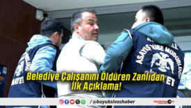 Belediye Çalışanını Öldüren Zanlıdan İlk Açıklama!