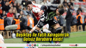 Beşiktaş İle Fatih Karagümrük Golsüz Berabere Kaldı!