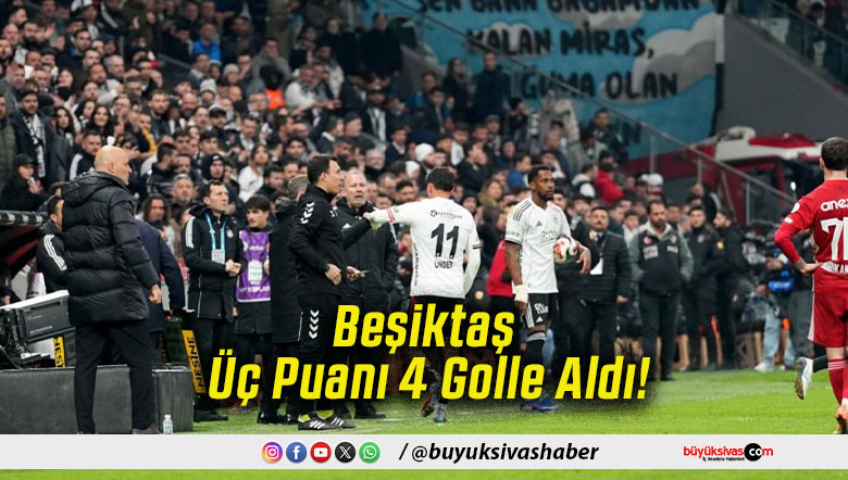 Beşiktaş Üç Puanı 4 Golle Aldı!