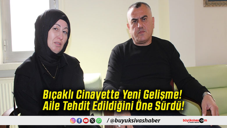 Bıçaklı Cinayette Yeni Gelişme! Aile Tehdit Edildiğini Öne Sürdü!