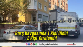 Borç Kavgasında 1 Kişi Öldü! 2 Kişi Yaralandı!