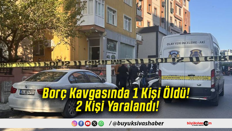 Borç Kavgasında 1 Kişi Öldü! 2 Kişi Yaralandı!