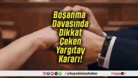Boşanma Davasında Dikkat Çeken Yargıtay Kararı!