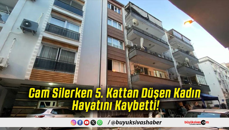 Cam Silerken 5. Kattan Düşen Kadın Hayatını Kaybetti!
